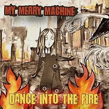 My Merry Machine : Dance into the Fire